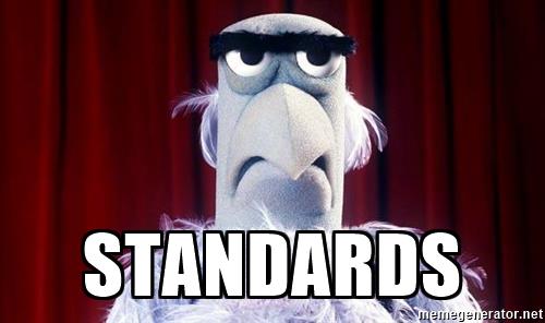 "Standards" must be read in a Sam the Eagle voice.